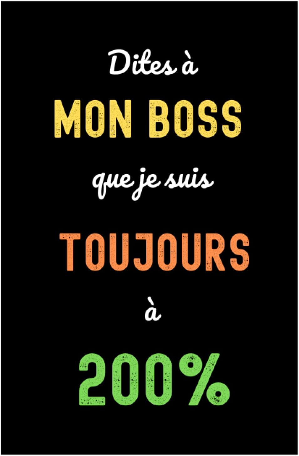 Carnet de notes humour bureau Dites à mon boss que je suis à 200%